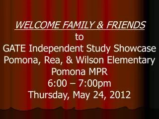 WELCOME FAMILY &amp; FRIENDS to GATE Independent Study Showcase Pomona, Rea, &amp; Wilson Elementary