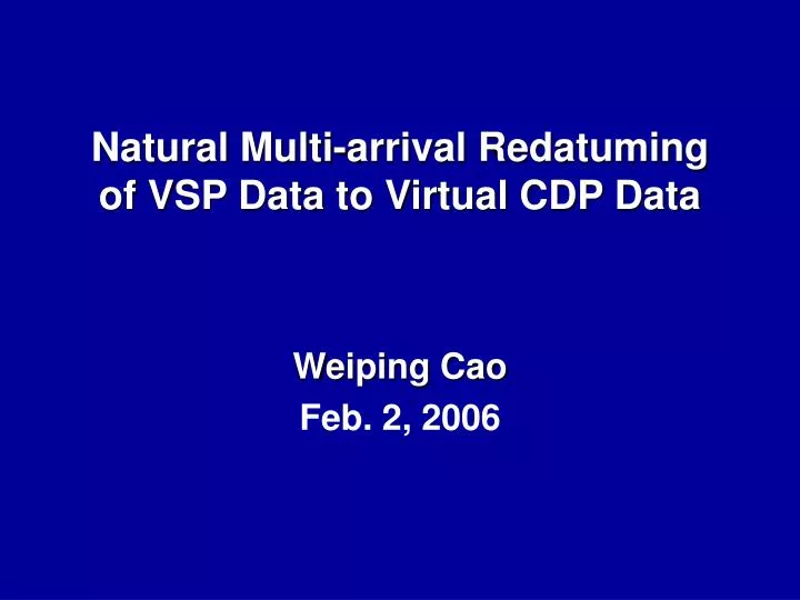 natural multi arrival redatuming of vsp data to virtual cdp data