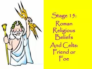 Stage 15: Roman Religious Beliefs And Celts: Friend or Foe