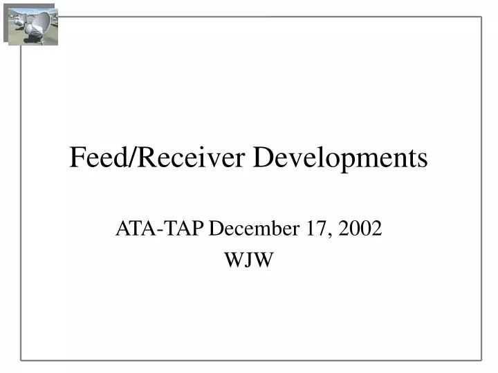feed receiver developments