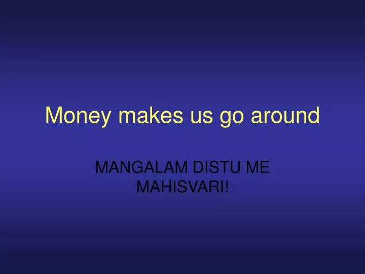 money makes us go around