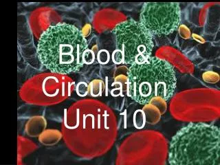 Blood &amp; Circulation Unit 10