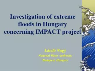 Investigation of extreme f lood s in Hungary concerning IMPACT project