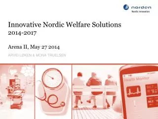 Innovative Nordic Welfare Solutions 2014-2017 Arena II, May 27 2014