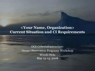 &lt;Your Name, Organization&gt; Current Situation and CI Requirements