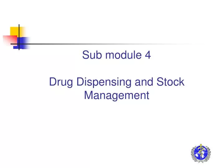 sub module 4 drug dispensing and stock management