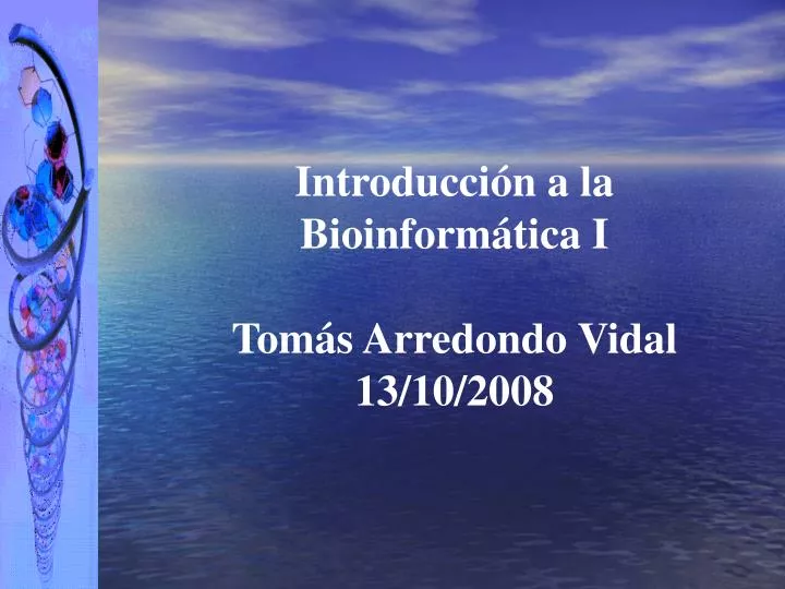 introducci n a la bioinform tica i tom s arredondo vidal 13 10 2008