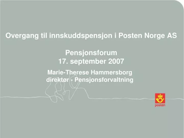 overgang til innskuddspensjon i posten norge as pensjonsforum 17 september 2007