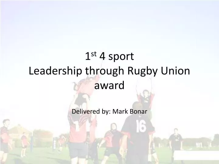 1 st 4 sport leadership through rugby union award delivered by mark bonar