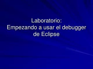 laboratorio empezando a usar el debugger de eclipse