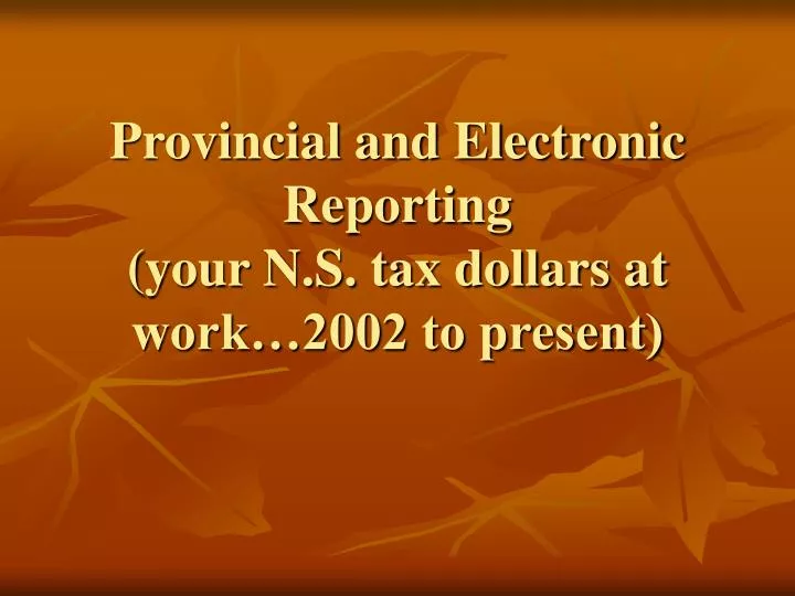 provincial and electronic reporting your n s tax dollars at work 2002 to present