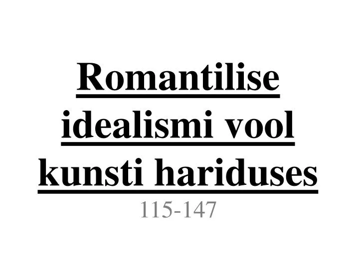 romantilise idealismi vool kunsti hariduses 115 147