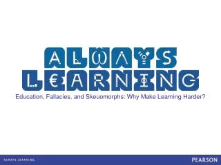 Education, Fallacies, and Skeuomorphs: Why Make Learning Harder?