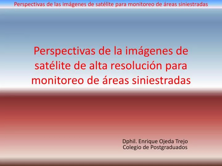 perspectivas de la im genes de sat lite de alta resoluci n para monitoreo de reas siniestradas