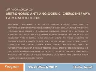 3 rd Workshop on Metronomic Anti- Angiogenic Chemotherapy: From Bench to Bedside