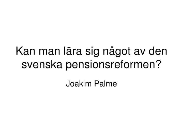 kan man l ra sig n got av den svenska pensionsreformen