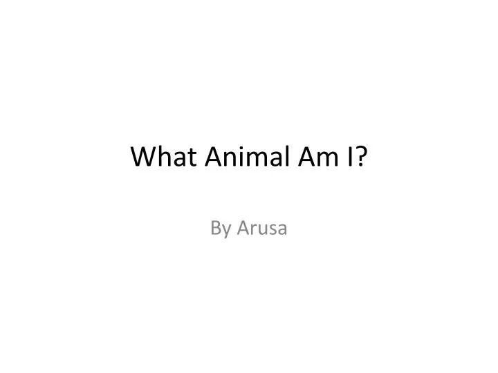 what animal am i
