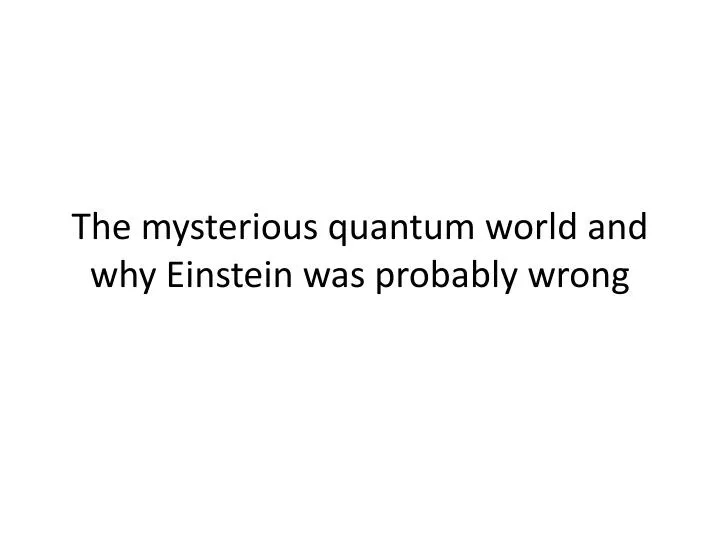 the mysterious quantum world and why einstein was probably wrong