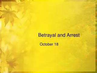 Betrayal and Arrest