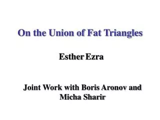 On the Union of Fat Triangles Esther Ezra