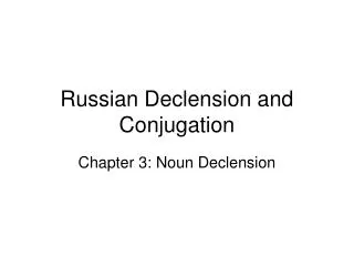 Russian Declension and Conjugation