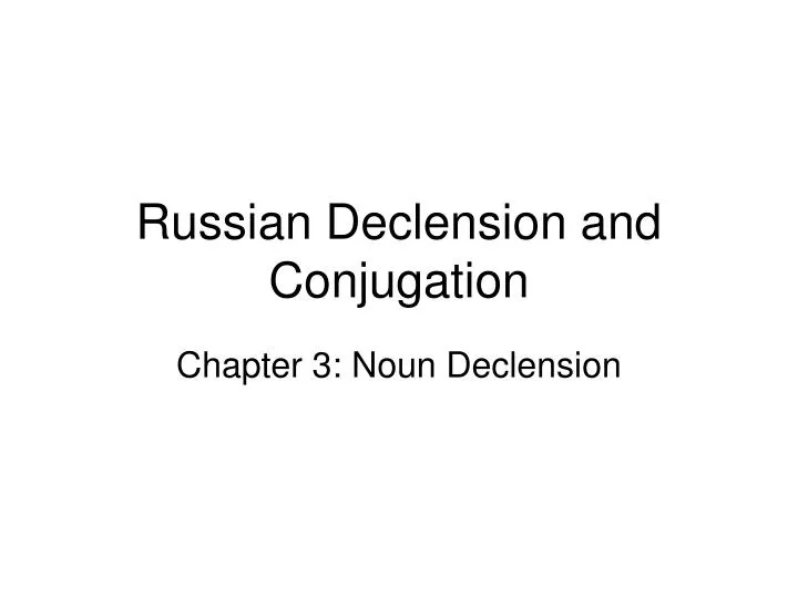 russian declension and conjugation