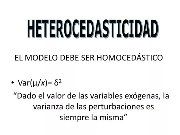 el modelo debe ser homoced stico