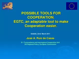 POSSIBLE TOOLS FOR COOPERATION. EGTC, an adaptable tool to make Cooperation easier.