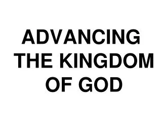ADVANCING THE KINGDOM OF GOD
