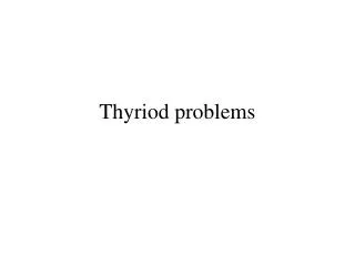 Thyriod problems
