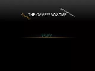 The Game!!! AWSOME
