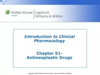 Introduction to Clinical Pharmacology Chapter 51- Antineoplastic Drugs