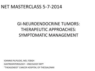 GI-NEUROENDOCRINE TUMORS: THERAPEUTIC APPROACHES: SYMPTOMATIC MANAGEMENT