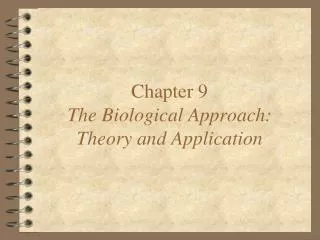 Chapter 9 The Biological Approach: Theory and Application