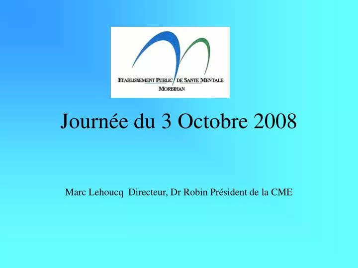 journ e du 3 octobre 2008 marc lehoucq directeur dr robin pr sident de la cme