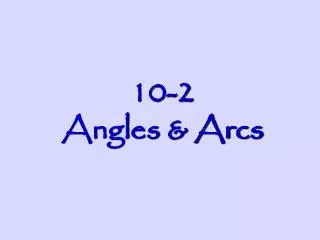 10-2 Angles &amp; Arcs