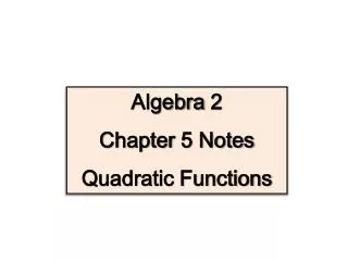 Algebra 2 Chapter 5 Notes Quadratic Functions