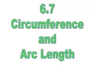 6.7 Circumference and Arc Length