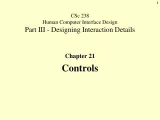CSc 238 Human Computer Interface Design Part III - Designing Interaction Details