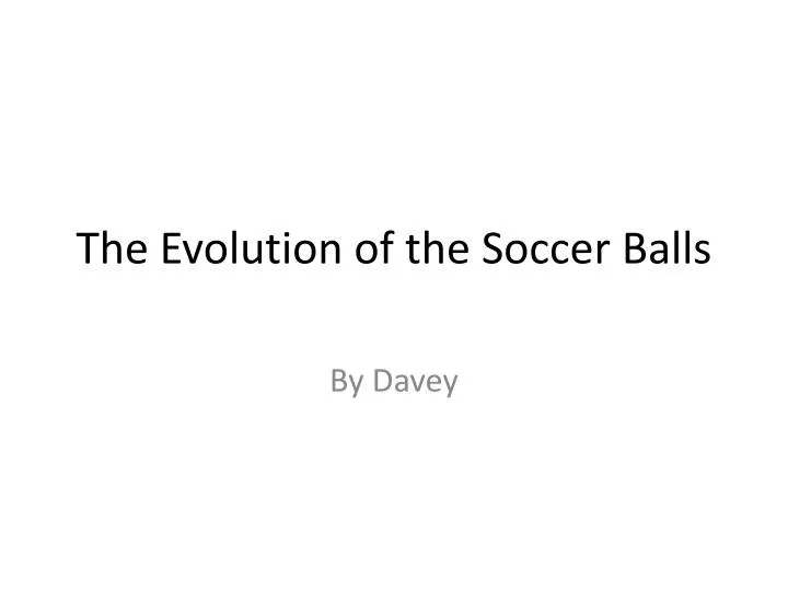 the evolution of the soccer balls