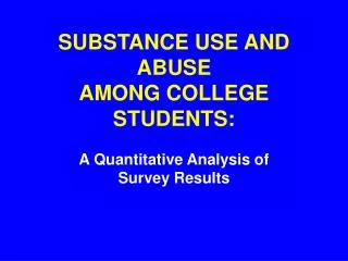 SUBSTANCE USE AND ABUSE AMONG COLLEGE STUDENTS: