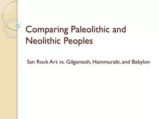 Comparing Paleolithic and Neolithic Peoples