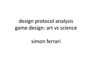 design protocol analysis game design: art vs science simon ferrari