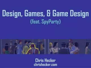Design, Games, &amp; Game Design (feat. SpyParty)