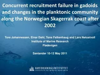 Tore Johannessen, Einar Dahl, Tone Falkenhaug and Lars Natustvoll Institute of Marine Research
