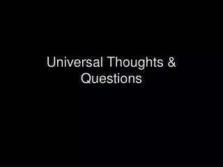 Universal Thoughts &amp; Questions