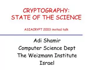 CRYPTOGRAPHY: STATE OF THE SCIENCE ASIACRYPT 2003 invited talk