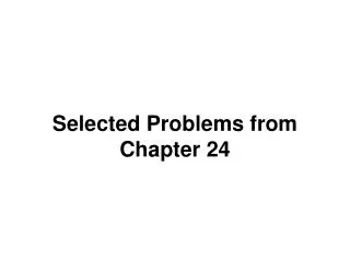 Selected Problems from Chapter 24