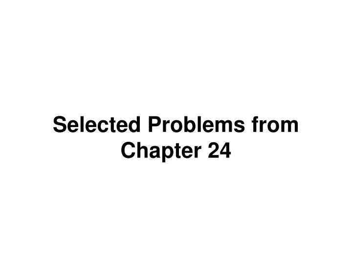 selected problems from chapter 24