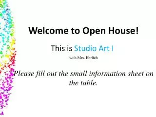 Welcome to Open House! This is Studio Art I with Mrs. Ehrlich